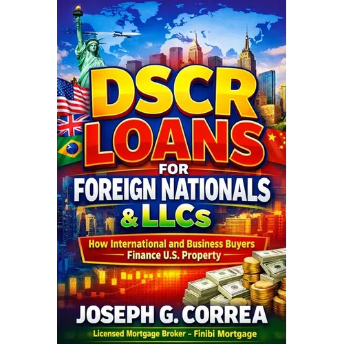 DSCR Loans for Foreign Nationals & LLCs: How International and Business Buyers Finance U.S. Property - Paperback