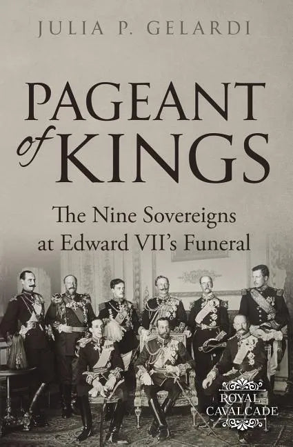 Pageant of Kings: The Nine Sovereigns at Edward VII's Funeral - Paperback