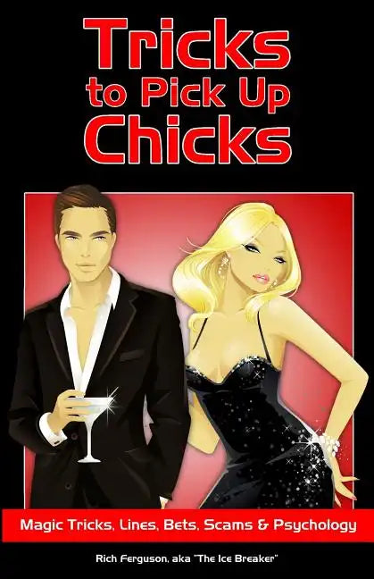 Tricks to Pick Up Chicks: Magic Tricks, Lines, Bets, Scams and Psychology - Paperback