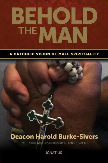 Behold the Man: A Catholic Vision of Male Spirituality - Paperback