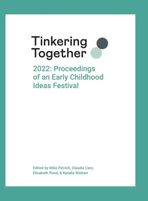 Tinkering Together 2022: Proceedings of an Early Childhood Ideas Festival - Hardcover