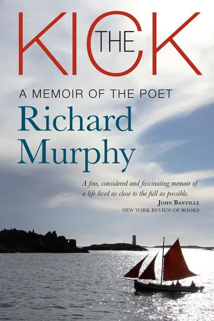 The Kick: A Memoir of the Poet Richard Murphy - Hardcover