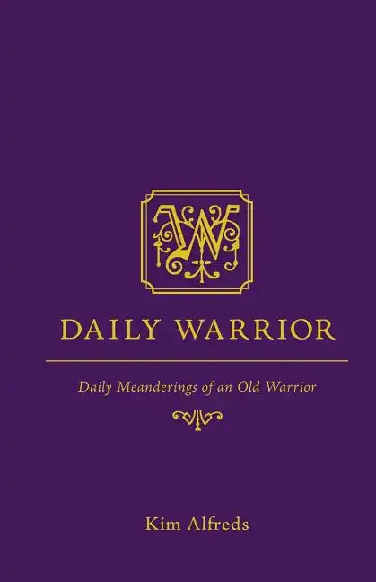 Daily Warrior: Daily Meanderings of an Old Warrior - Paperback