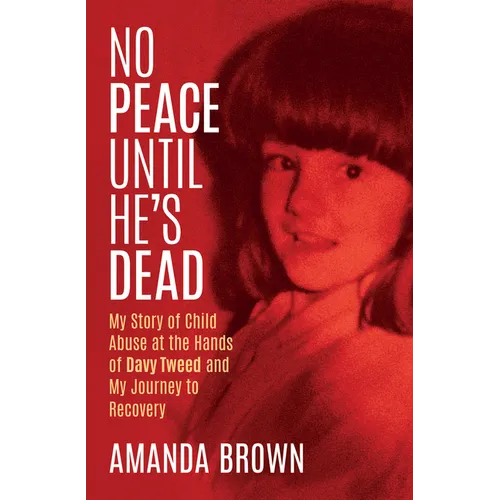 No Peace Until He's Dead: My Story of Child Sex Abuse at the Hands of Davy Tweed and My Journey to Recovery - Paperback