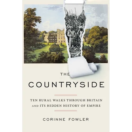 The Countryside: Ten Rural Walks Through Britain and Its Hidden History of Empire - Hardcover