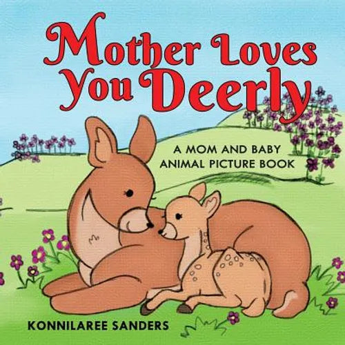 Mother Loves You Deerly: A Mom and Baby Animal Picture Book - Paperback