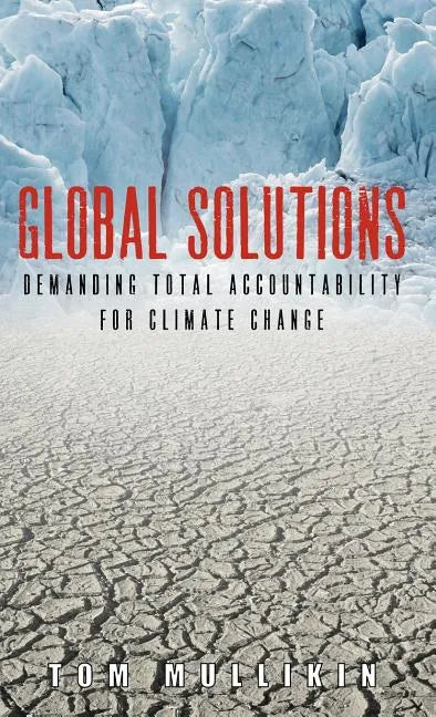 Global Solutions: Demanding Total Accountability For Climate Change - Hardcover