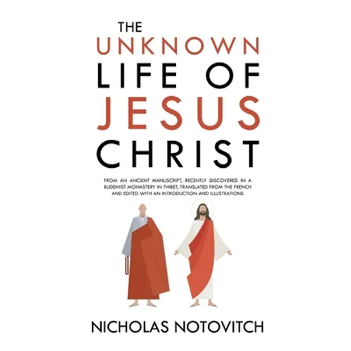 The Unknown Life of Jesus Christ: From an Ancient Manuscript, Recently Discovered in a Buddhist Monastery in Thibet, Translated From the French and Ed - Paperback