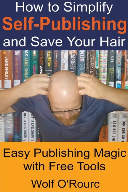How to Simplify Self-Publishing and Save Your Hair - Paperback