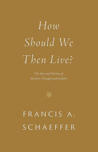 How Should We Then Live?: The Rise and Decline of Western Thought and Culture - Paperback