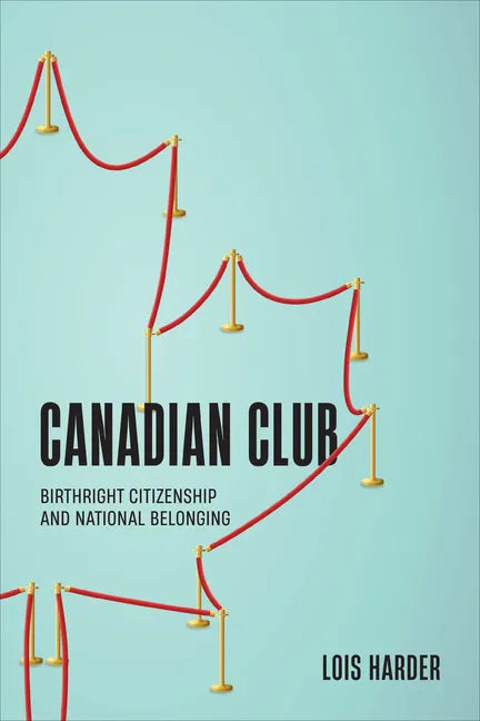 Canadian Club: Birthright Citizenship and National Belonging - Paperback