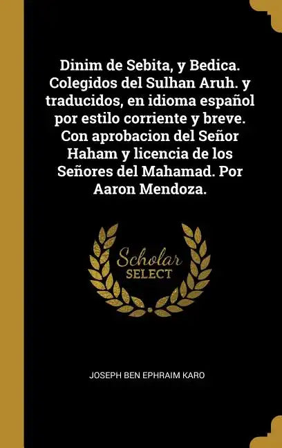 Dinim de Sebita, y Bedica. Colegidos del Sulhan Aruh. y traducidos, en idioma español por estilo corriente y breve. Con aprobacion del Señor Haham y l - Hardcover