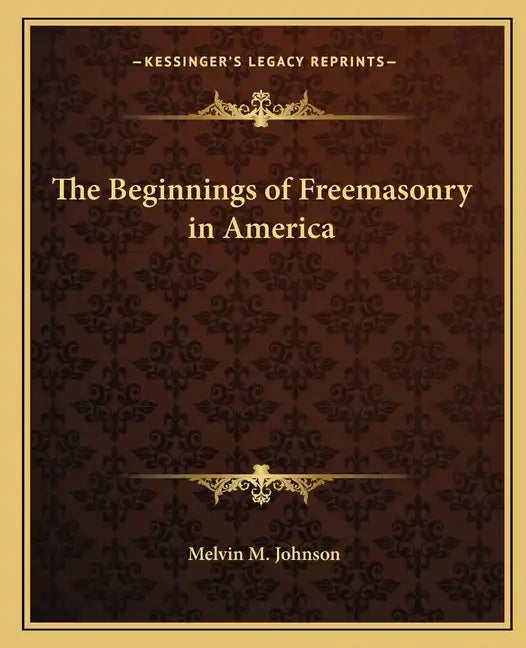 The Beginnings of Freemasonry in America - Paperback