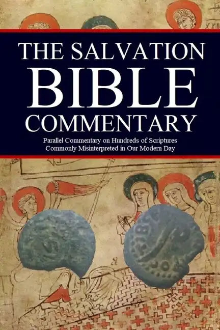 The Salvation Bible Commentary: Parallel Commentary on Hundreds of Scriptures Commonly Misinterpreted in Our Modern Day - Paperback