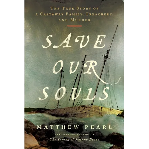 Save Our Souls: The True Story of a Castaway Family, Treachery, and Murder - Hardcover