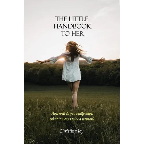 The Little Handbook To Her: How well do you really know what it means to be a woman? - Paperback