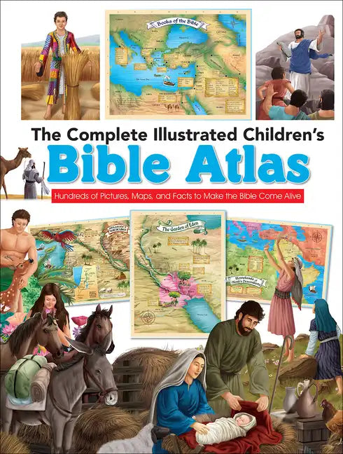 The Complete Illustrated Children's Bible Atlas: Hundreds of Pictures, Maps, and Facts to Make the Bible Come Alive - Hardcover