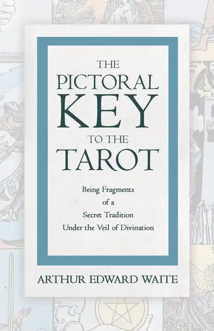 The Pictorial Key to the Tarot - Being Fragments of a Secret Tradition Under the Veil of Divination - Paperback
