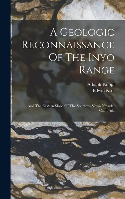 A Geologic Reconnaissance Of The Inyo Range: And The Eastern Slope Of The Southern Sierra Nevada, California - Hardcover