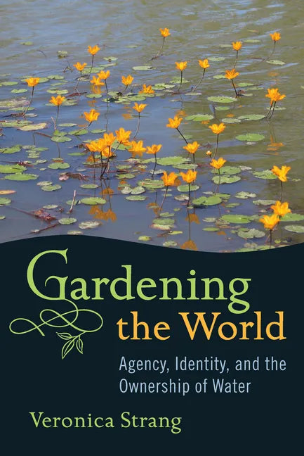 Gardening the World: Agency, Identity and the Ownership of Water - Paperback