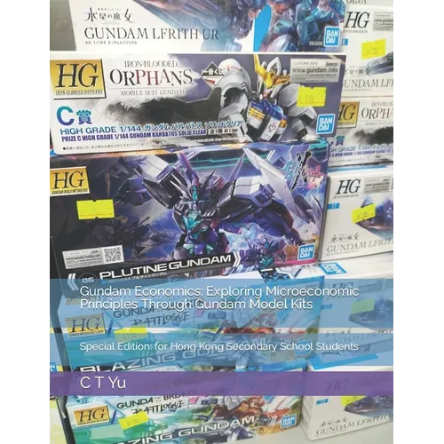 Gundam Economics: Exploring Microeconomic Principles Through Gundam Model Kits: Special Edition: for Hong Kong Secondary School Students - Paperback
