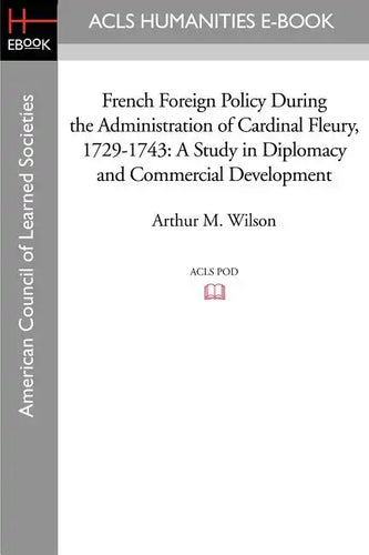 French Foreign Policy During the Administration of Cardinal Fleury, 1729-1743: A Study in Diplomacy and Commercial Development - Paperback