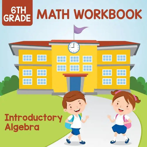6th Grade Math Workbook: Introductory Algebra - Paperback