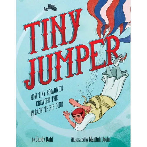 Tiny Jumper: How Tiny Broadwick Created the Parachute Rip Cord - Hardcover