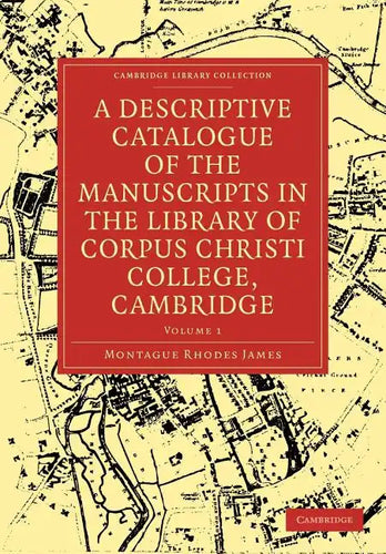 A Descriptive Catalogue of the Manuscripts in the Library of Corpus Christi College, Cambridge: Volume 1 - Paperback
