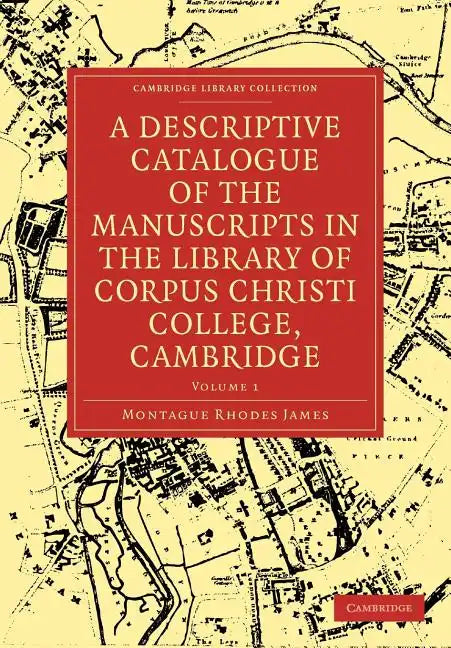 A Descriptive Catalogue of the Manuscripts in the Library of Corpus Christi College, Cambridge: Volume 1 - Paperback