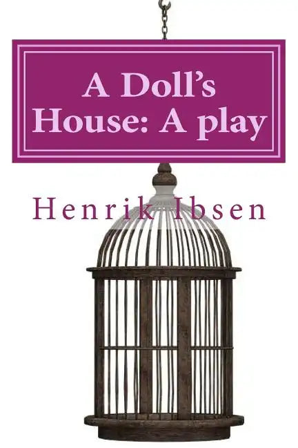 A Doll's House: A play by Henrik Ibsen - Paperback