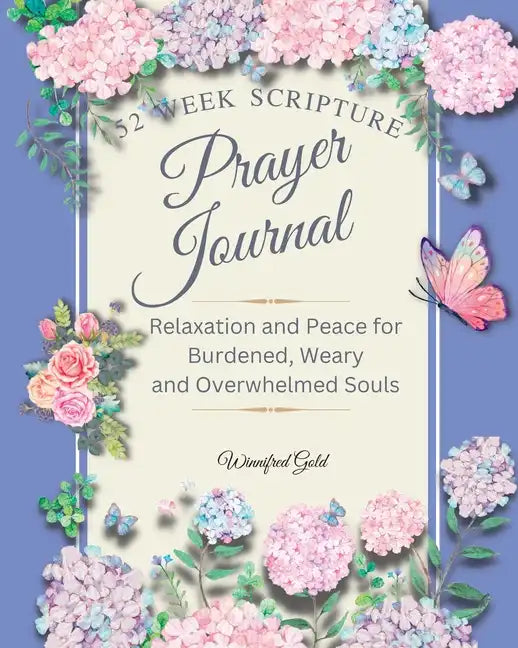 Prayer Journal: 52 week Relaxation and Peace for Burdened, Weary and Overwhelmed Souls: 52 week Relaxation and Peace for Burdened, Wea - Paperback