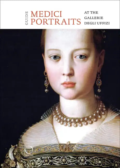 The Medici Portraits: At the Uffizi and Galleria Palatina - Paperback