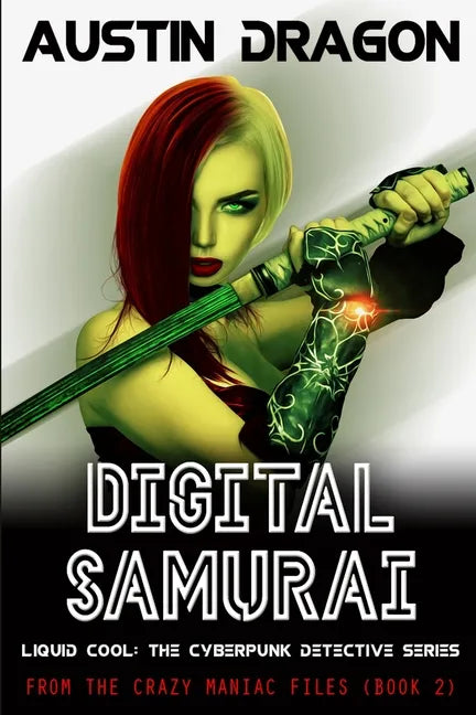Digital Samurai: Liquid Cool: The Cyberpunk Detective Series (From the Crazy Maniac Files, Book Two) - Paperback