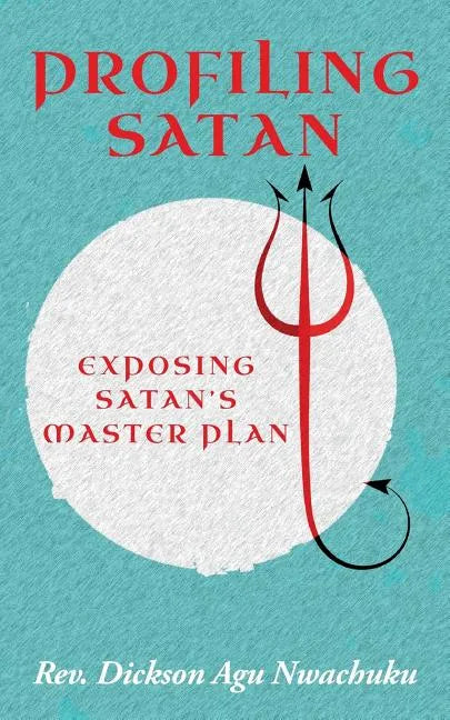 Profiling Satan: Exposing Satan's Master Plan - Paperback