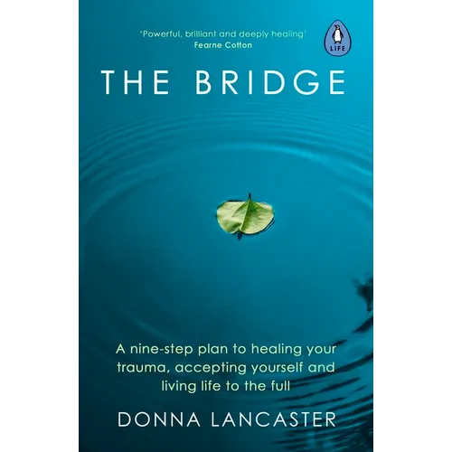 The Bridge: A Nine-Step Plan to Healing Your Trauma, Accepting Yourself and Living Life to the Full - Paperback
