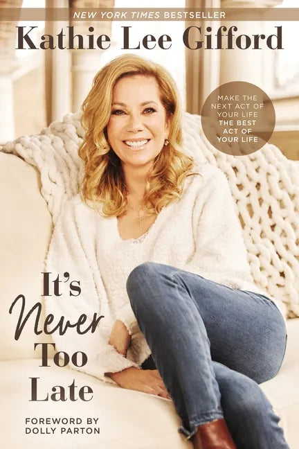 It's Never Too Late: Make the Next Act of Your Life the Best Act of Your Life - Paperback