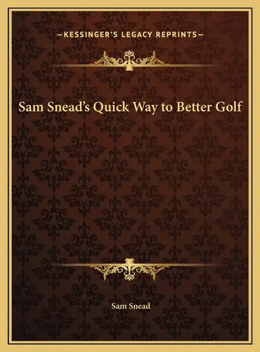 Sam Snead's Quick Way to Better Golf - Hardcover