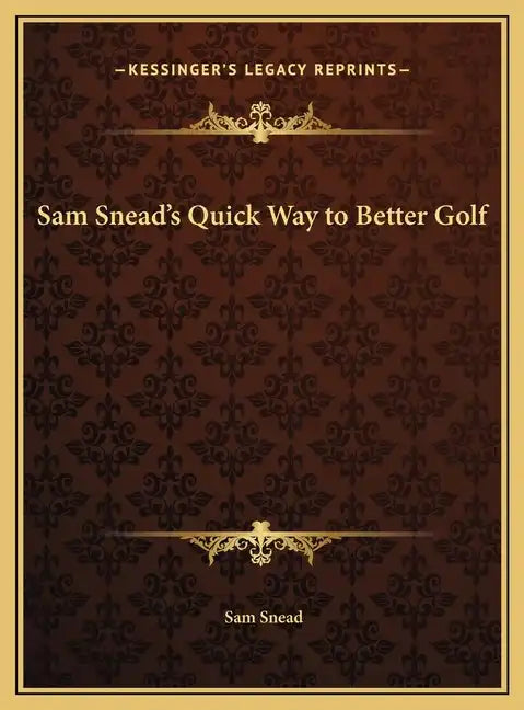 Sam Snead's Quick Way to Better Golf - Hardcover