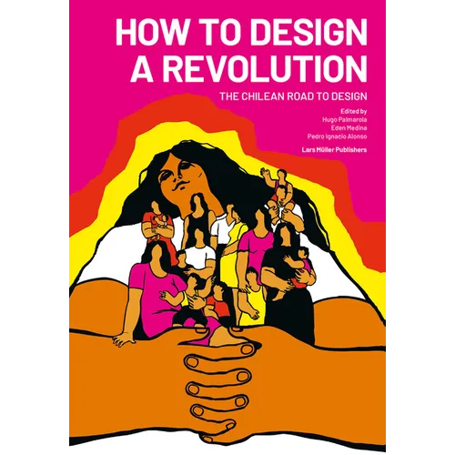 How to Design a Revolution: The Chilean Road to Design - Paperback