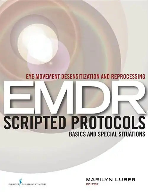 Eye Movement Desensitization and Reprocessing (EMDR) Scripted Protocols: Basics and Special Situations - Paperback