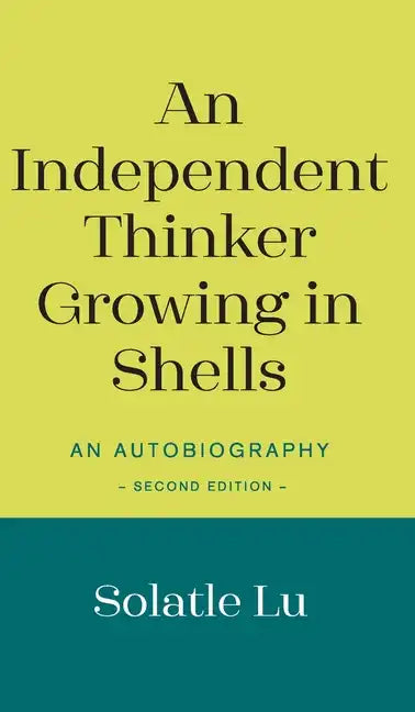 An Independent Thinker Growing in Shells: An Autobiography (Second Edition) - Hardcover