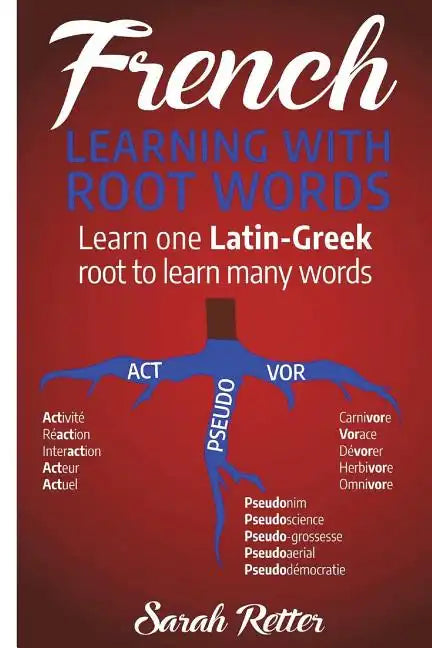 French: Learning With Root Words: Learn one Latin-Greek root to learn many words. Boost your French vocabulary with Latin and Greek Roots! - Paperback