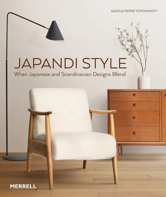 Japandi Style: When Japanese and Scandinavian Designs Blend - Hardcover