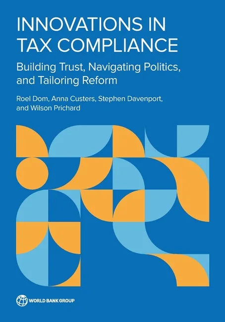 Innovations in Tax Compliance: Building Trust, Navigating Politics, and Tailoring Reform - Paperback