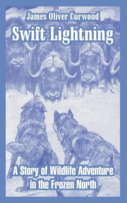 Swift Lightning: A Story of Wildlife Adventure in the Frozen North - Paperback