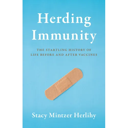 Herding Immunity: The Startling History of Life Before and After Vaccines - Hardcover