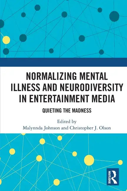 Normalizing Mental Illness and Neurodiversity in Entertainment Media: Quieting the Madness - Paperback