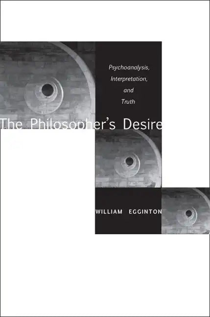 The Philosopheras Desire: Psychoanalysis, Interpretation, and Truth - Paperback