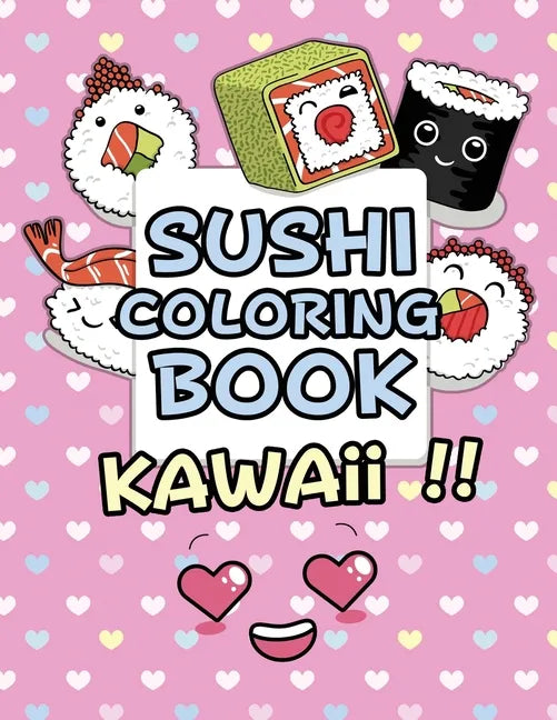 Sushi Coloring Book - Kawaii: Kawaii Coloring Book For Kids Cute Japanese Kawaii Food Coloring Book - Paperback